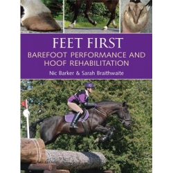 Feet First - Barefoot Performance and Hoof Rehabilitation Book by Nic Barker and Sarah Braithwaite