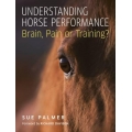 Understanding Horse Performance: Brain, Pain or Training? - Book by Sue Palmer